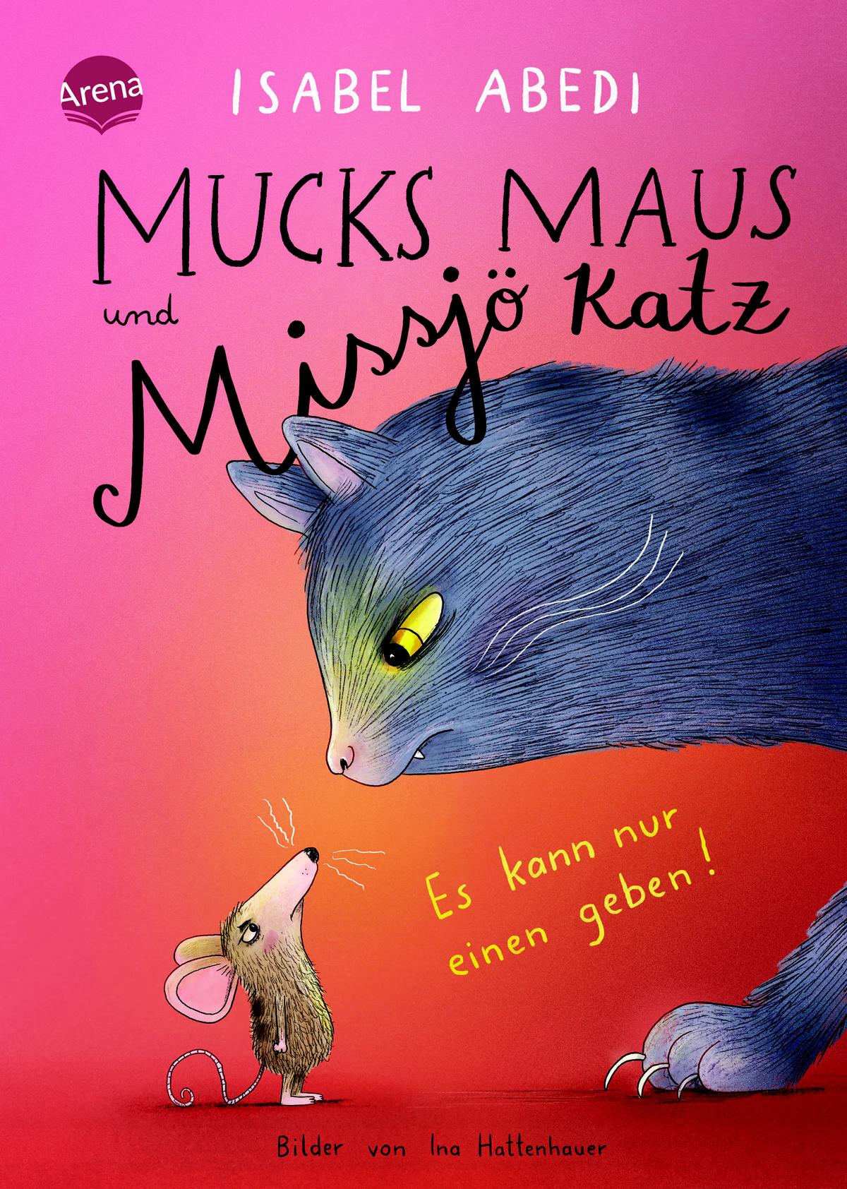 Arena Mucks Maus und Missjö Katz - Es kann nur einen geben! (Ina Hattenhauer, Isabel Abedi, Deutsch)