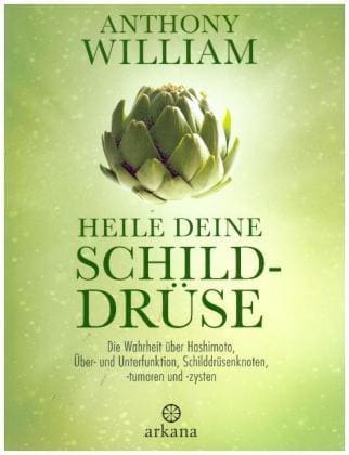 Arkana Heile deine Schilddrüse (Deutsch, 2018, Anthony William)