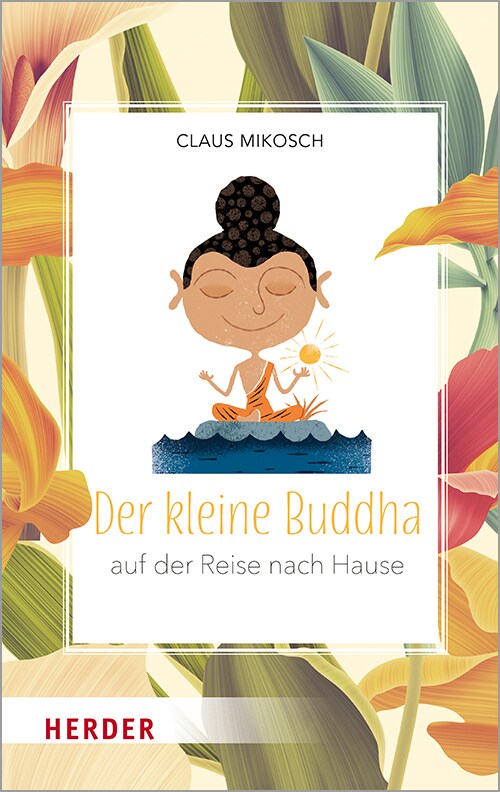 Herder Der kleine Buddha auf der Reise nach Hause (Deutsch, 2021, Claus Mikosch)