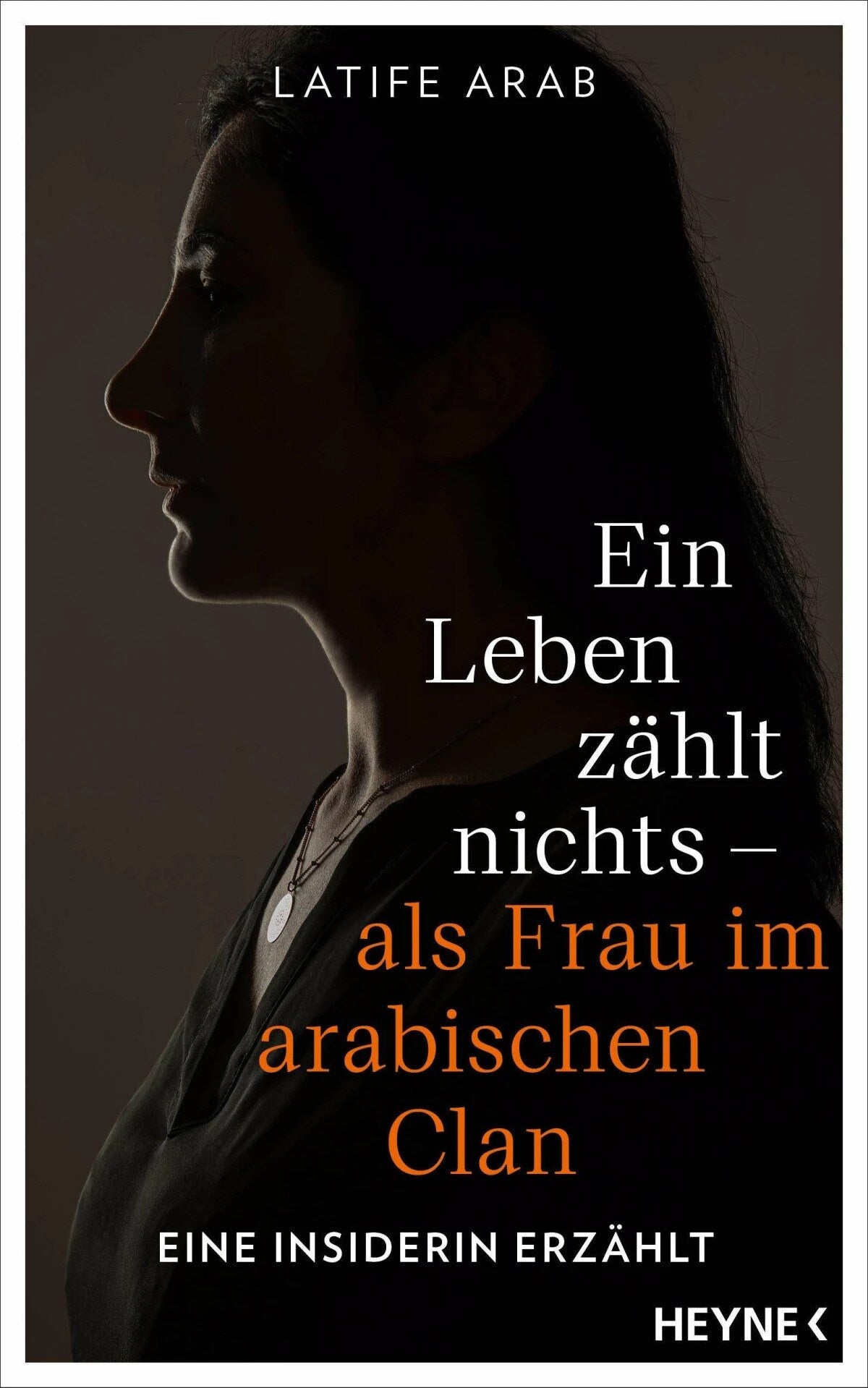 Heyne Ein Leben zählt nichts - als Frau im arabischen Clan (Deutsch, 2024, Latife Arab)