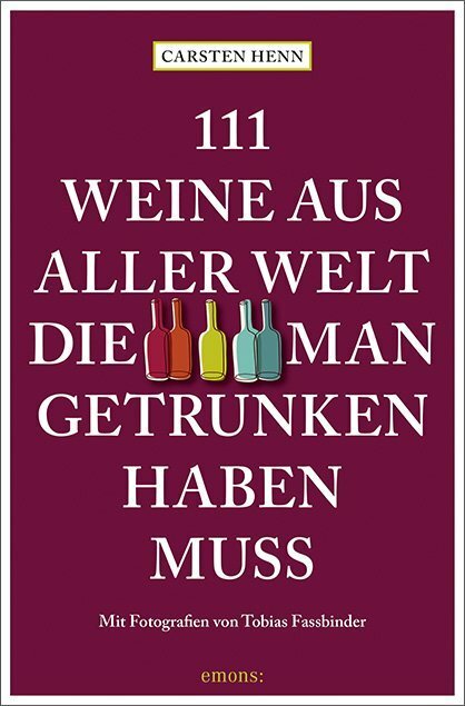 Emons 111 Weine aus aller Welt, die man getrunken haben muss (Deutsch, 2021, Carsten Sebastian Henn)
