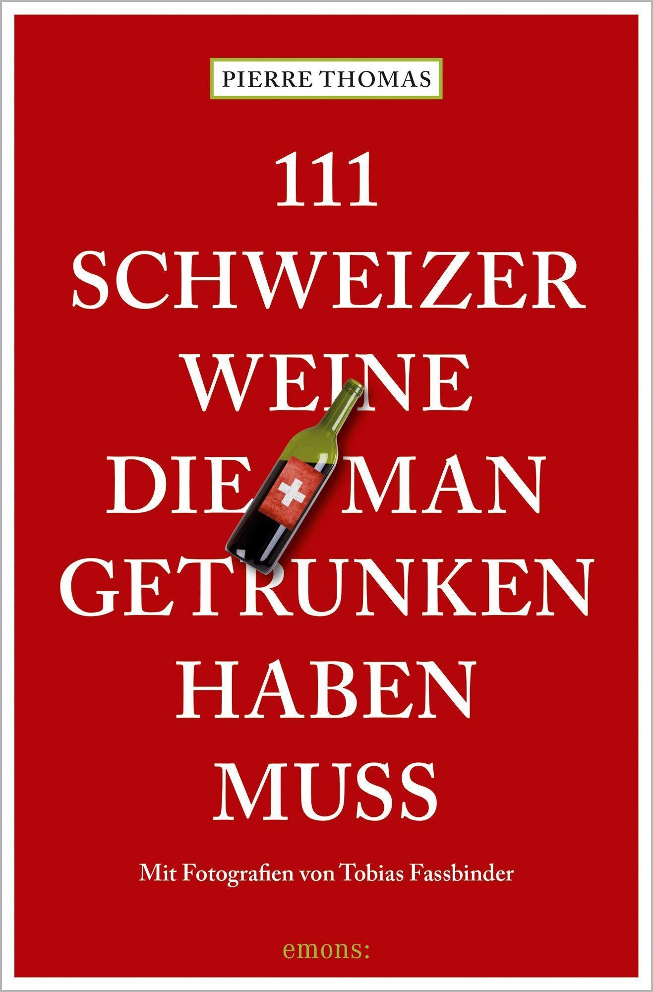 Emons 111 Schweizer Weine, die man getrunken haben muss (Deutsch, 2021, Pierre Thomas)