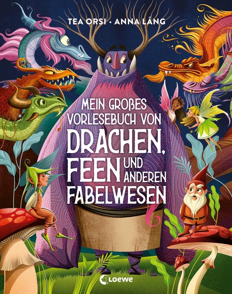 Loewe Mein großes Vorlesebuch von Drachen, Feen und anderen Fabelwesen (Deutsch, 2023, Tea Orsi, Loewe Vorlesebücher, Anna Taube, Anna Láng)