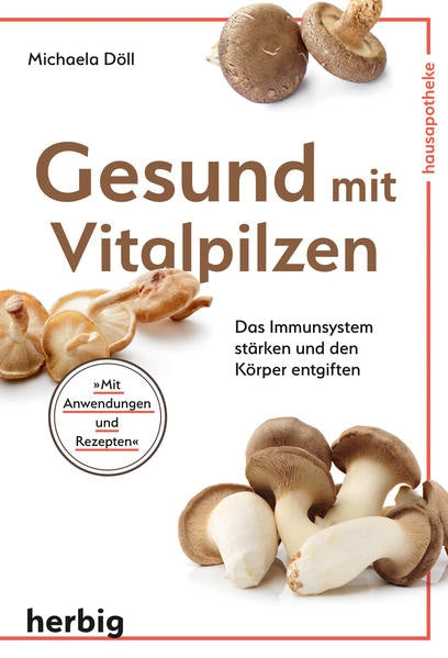 Herbig Gesund mit Vitalpilzen (Deutsch, 2019, Michaela Döll)