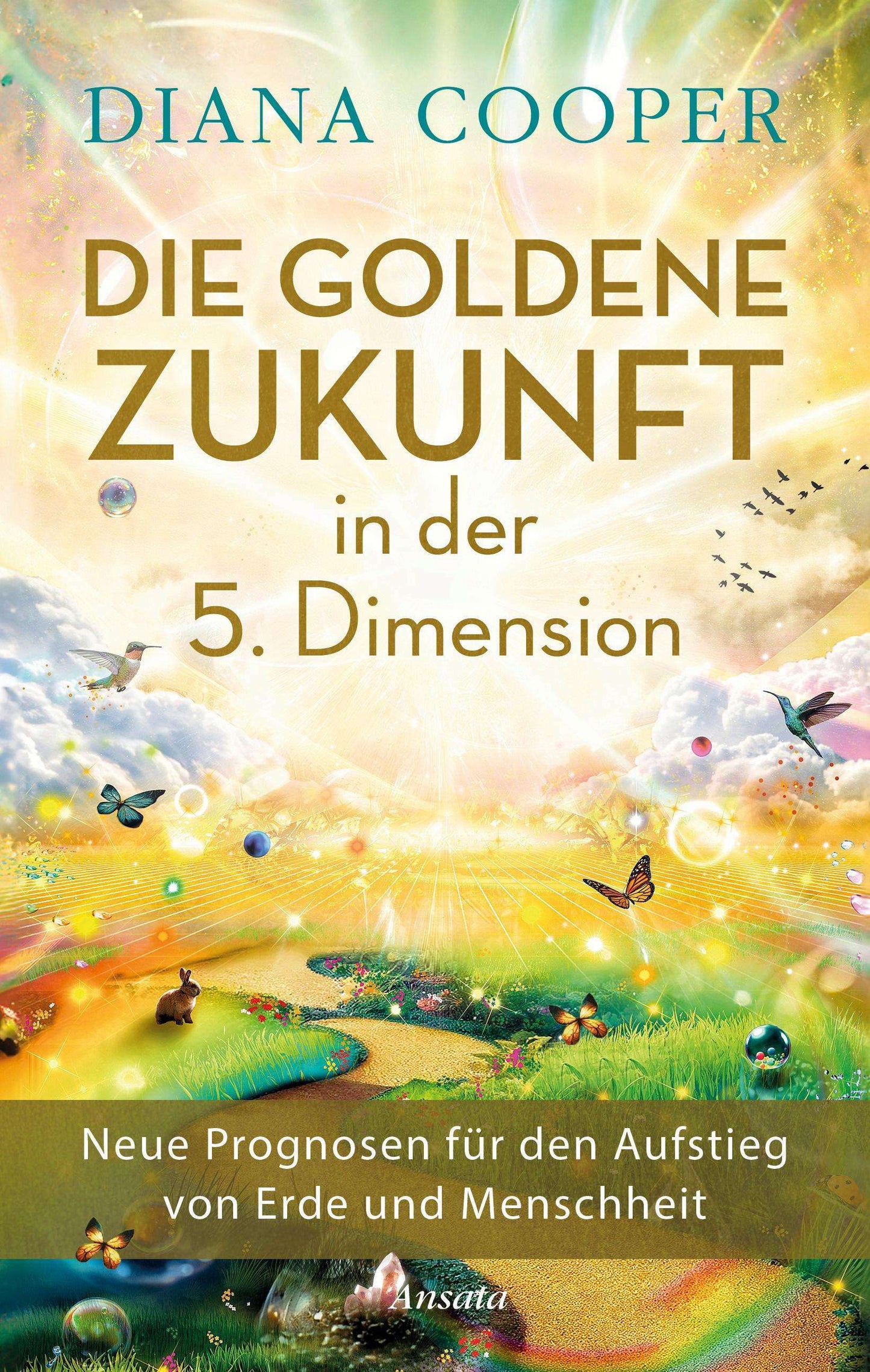 Ansata Die Goldene Zukunft in der 5. Dimension (Deutsch, 2024, Diana Cooper)