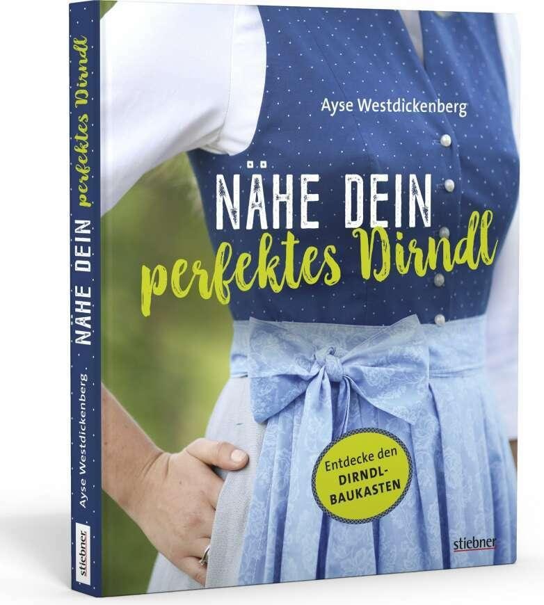 Stiebner Nähe Dein perfektes Dirndl (Deutsch, 2020, Ayse Westdickenberg)