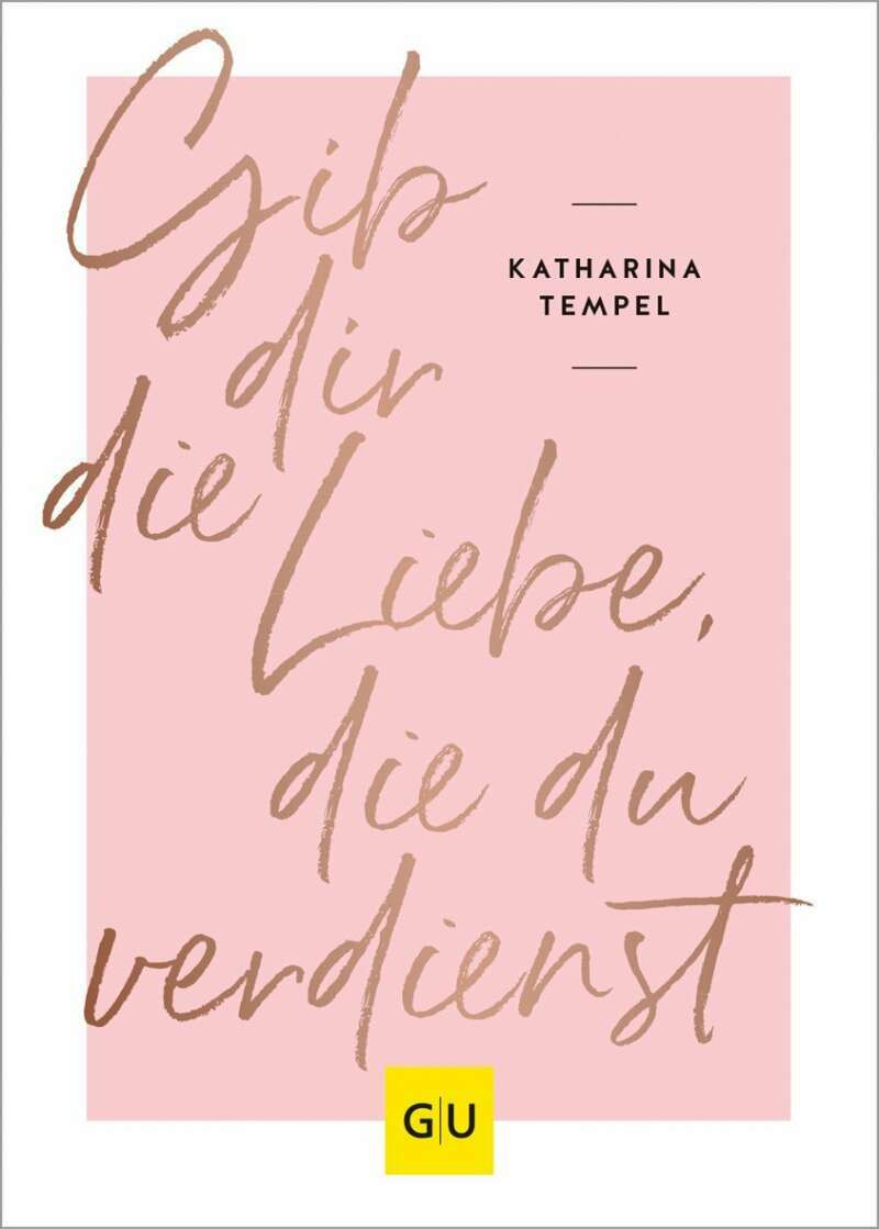 GU Gib dir die Liebe, die du verdienst (Deutsch, 2019, Katharina Tempel)