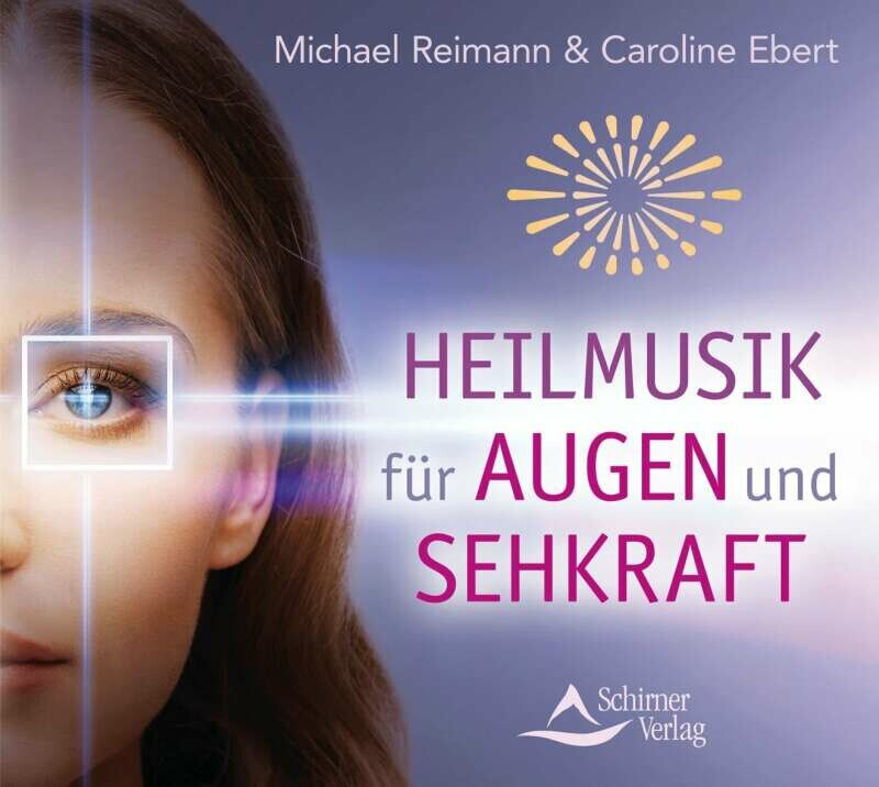 Schirner Heilmusik für Augen und Sehkraft (Michael Reimann, Caroline Ebert, Deutsch)