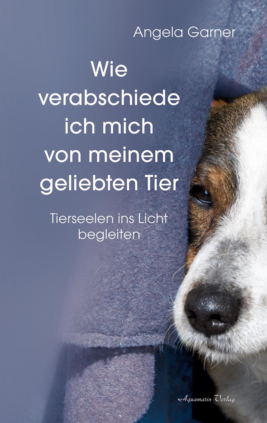 Aquamarin Wie verabschiede ich mich von meinem geliebten Tier (Deutsch, 2021, Angela Garner)