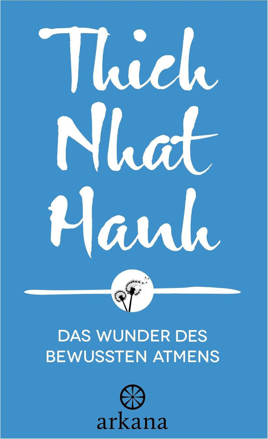 Arkana Das Wunder des bewussten Atmens (Deutsch, 2024, Thich Nhat Hanh)