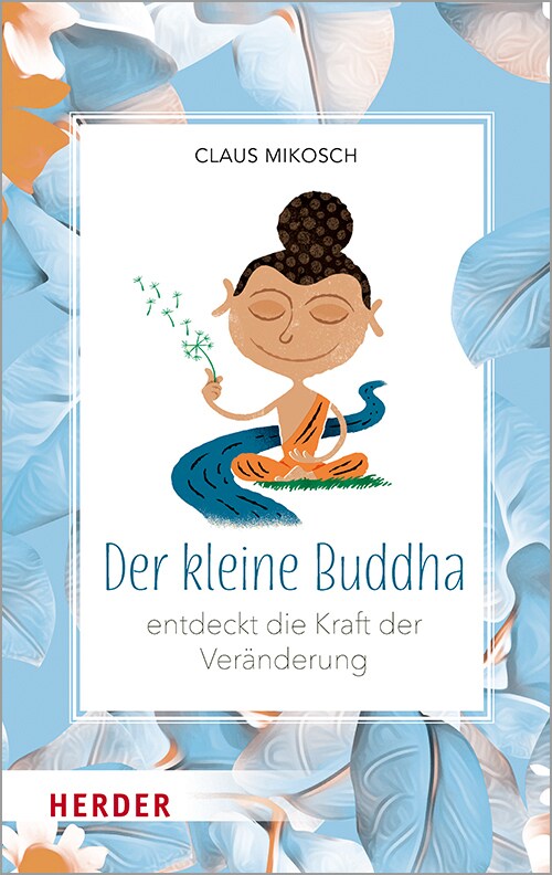 Herder Der kleine Buddha entdeckt die Kraft der Veränderung (Deutsch, 2020, Claus Mikosch)