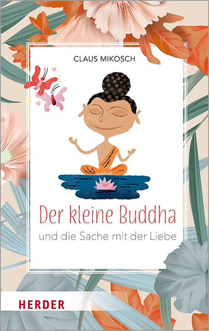 Herder Der kleine Buddha und die Sache mit der Liebe (Deutsch, 2020, Claus Mikosch)