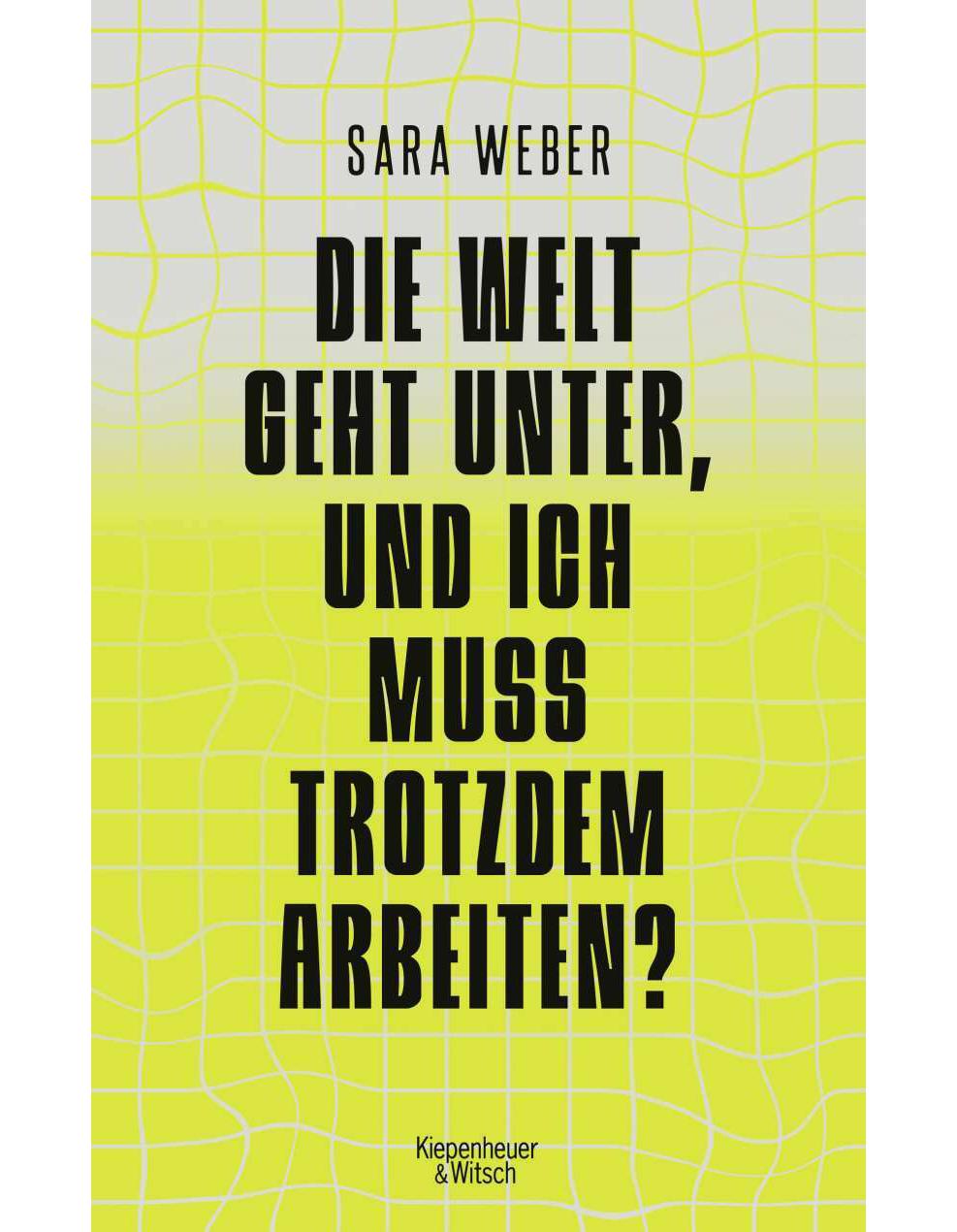 Kiepenheuer & Witsch Die Welt geht unter, und ich muss trotzdem arbeiten? (Deutsch, 2023, Sara Weber)