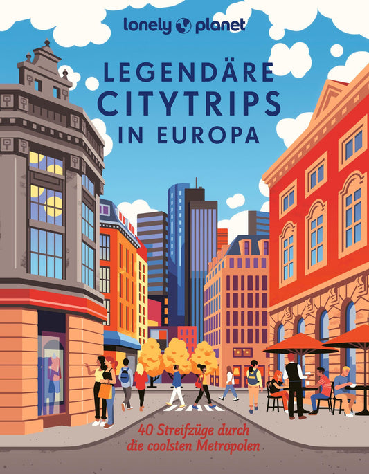 Lonely Planet Legendäre Citytrips in Europa (Deutsch, 2024, Dennis Grabowsky, Matthias Eickhoff, Gudrun Raether-Klünker, Eva Biringer, Caroline Michel)