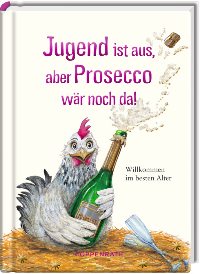 Coppenrath Jugend ist aus, aber Prosecco wär noch da! (Deutsch, 2017, Kerstin Hlawa)