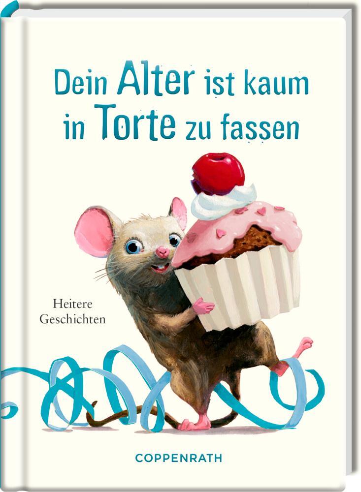 Coppenrath Dein Alter ist kaum in Torte zu fassen (Deutsch, 2023, Kai Würbs)