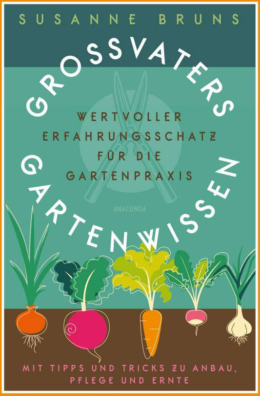Anaconda Großvaters Gartenwissen. Wertvoller Erfahrungsschatz für die Gartenpraxis. Mit Tipps und Tricks zu (Deutsch, 2023, Susanne Bruns)