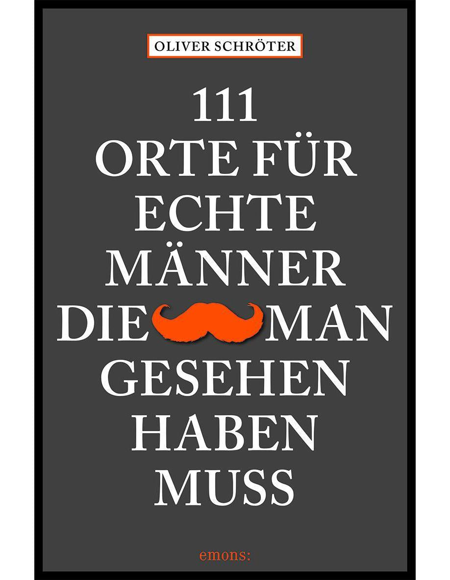 Emons 111 Orte für echte Männer, die man gesehen haben muss (Deutsch, 2021, Oliver Schröter)