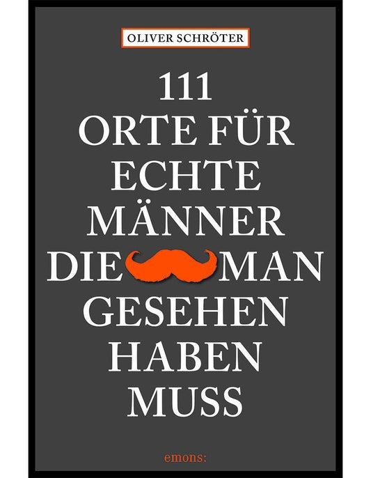 Emons 111 Orte für echte Männer, die man gesehen haben muss (Deutsch, 2021, Oliver Schröter)