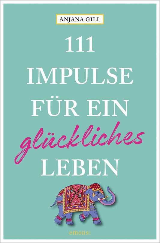 Emons 111 Impulse für ein glückliches Leben (Deutsch, 2023, Anjana Gill)