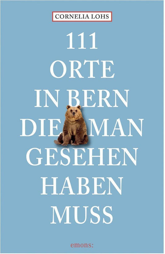 Emons 111 Orte in Bern, die man gesehen haben muss (Deutsch, 2023, Cornelia Lohs)
