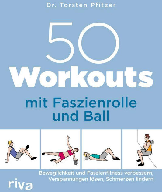 Riva 50 Workouts mit Faszienrolle und Ball (Deutsch, 2021, Torsten Pfitzer)