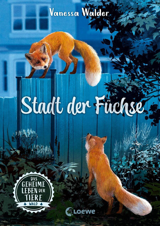 Loewe Das geheime Leben der Tiere (Wald, Band 3) - Stadt der Füchse (Deutsch, 2023, Vanessa Walder, Loewe Kinderbücher, Simona M. Ceccarelli)