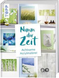 Frech Nimm dir Zeit. Achtsame Acrylmalerei (Deutsch, 2019, frechverlag)