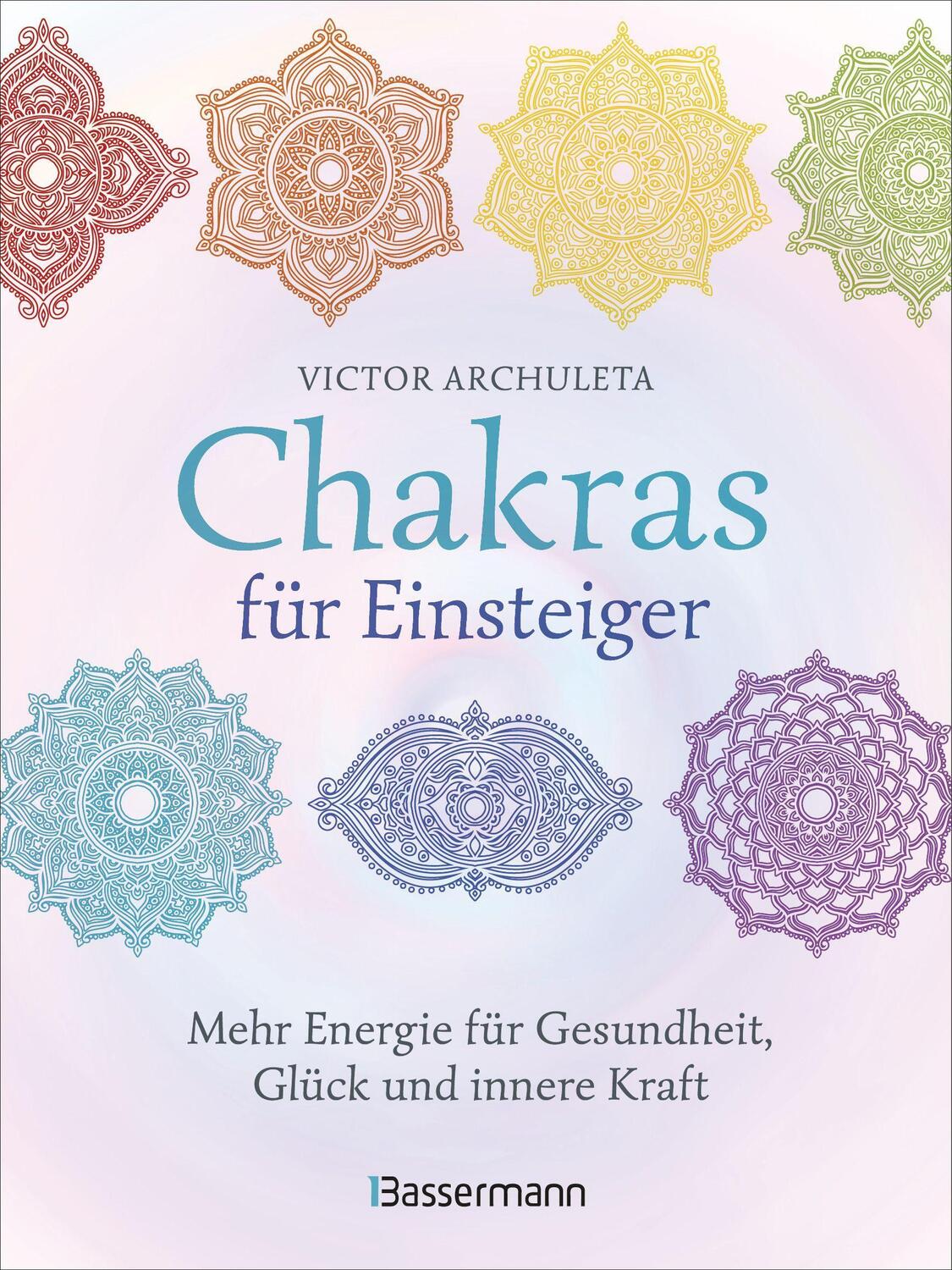 Bassermann Chakras für Einsteiger - Mehr Energie für Gesundheit, Glück und innere Kraft: Das gut verständliche (Deutsch, 2021, Victor Archuleta)