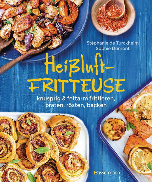 Bassermann Heißluftfritteuse - knusprig & fettarm frittieren, braten, rösten, backen - neue Rezepte für den (Deutsch, 2021, Stéphanie de Turckheim)