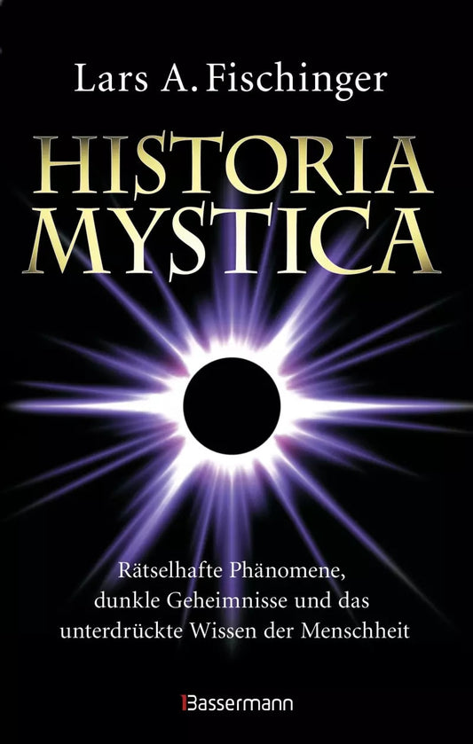 Bassermann Historia Mystica. Rätselhafte Phänomene, dunkle Geheimnisse und das unterdrückte Wissen der (Deutsch, 2023, Lars A. Fischinger)