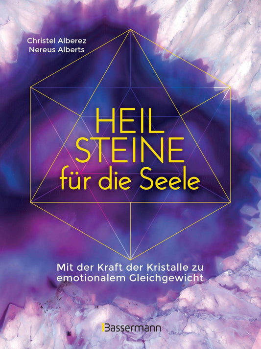 Heilsteine für die Seele - Mit der Kraft der Kristalle zu emotionalem Gleichgewicht