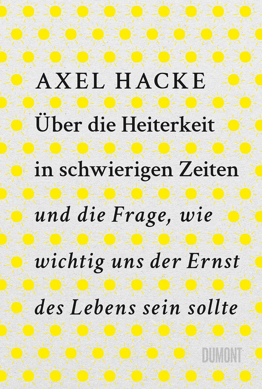DuMont Über die Heiterkeit in schwierigen Zeiten und die Frage, wie wichtig uns der Ernst des Lebens sein (Deutsch, 2023, Axel Hacke)