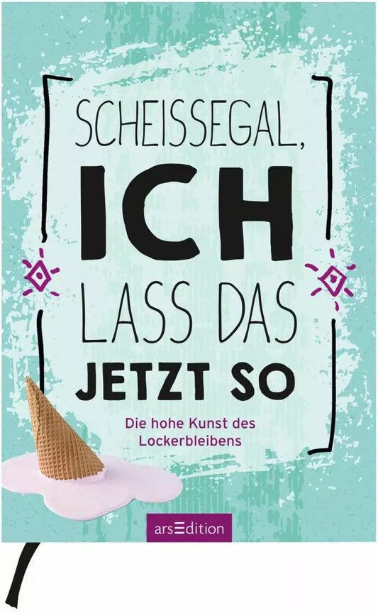 Ars Edition Scheißegal, ich lass das jetzt so (Deutsch, 2019)