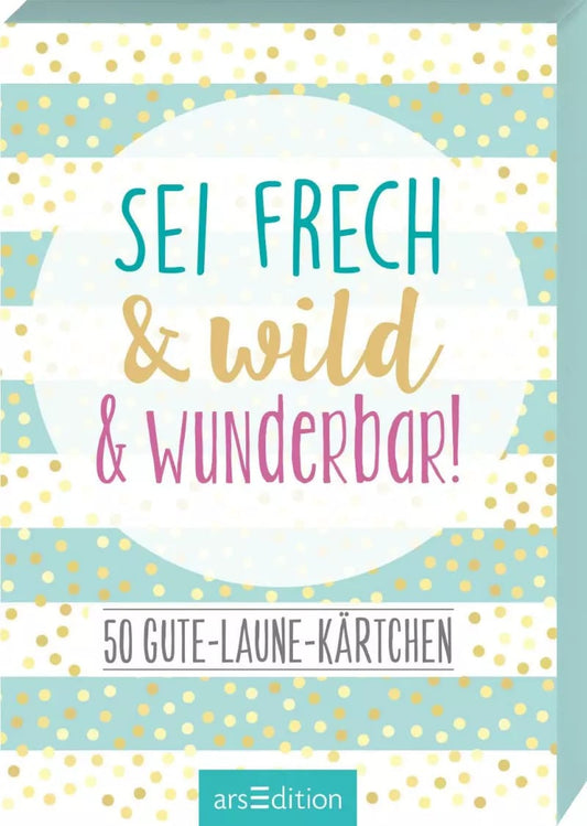 Ars Edition Sei frech & wild & wunderbar! - 50 Gute-Laune-Kärtchen (Deutsch, 2019)