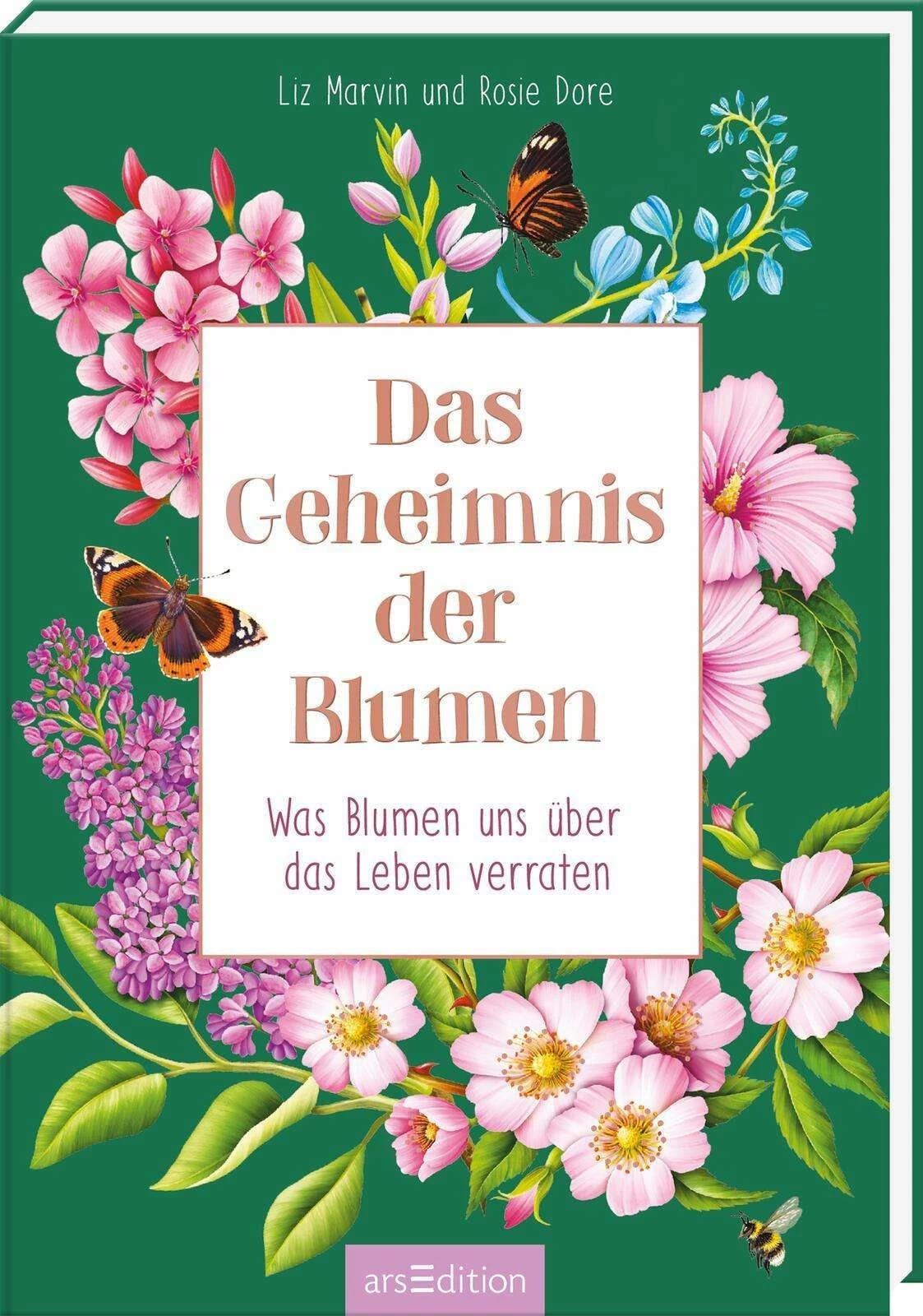 Ars Edition Das Geheimnis der Blumen (Deutsch, 2024, Liz Marvin, Ute Löwenberg, Rosie Dore)