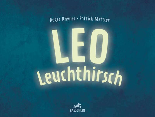 Baeschlin Leo Leuchthirsch (Deutsch, 2022, Patrick Mettler, Roger Rhyner)