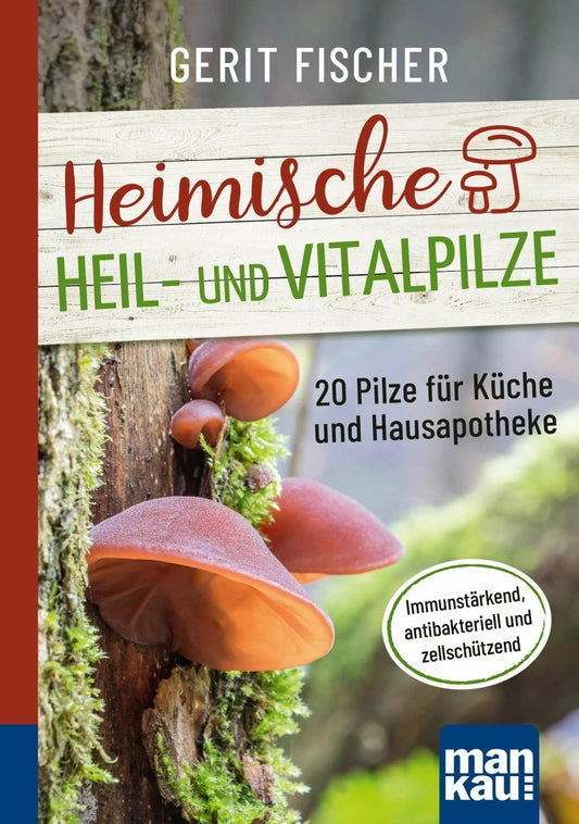 Mankau Heimische Heil- und Vitalpilze. Kompakt-Ratgeber (Deutsch, 2023, Gerit Fischer)