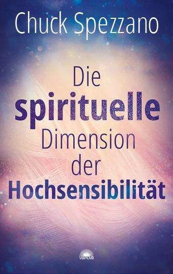 Via Nova Die spirituelle Dimension der Hochsensibilität (Deutsch, 2021, Chuck Spezzano)