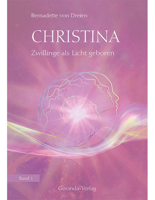 Govinda Christina 01. Zwillinge als Licht geboren (Deutsch, 2017, Bernadette von Dreien)