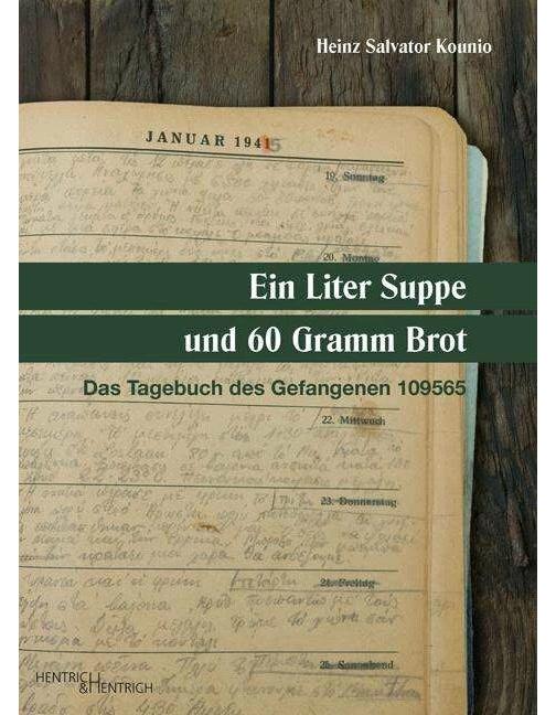 Hentrich & Hentrich Ein Liter Suppe und 60 Gramm Brot (Deutsch, 2016, Michaela Prinzinger, Kounio Heinz Salvator, Heinz Salvator Kounio)