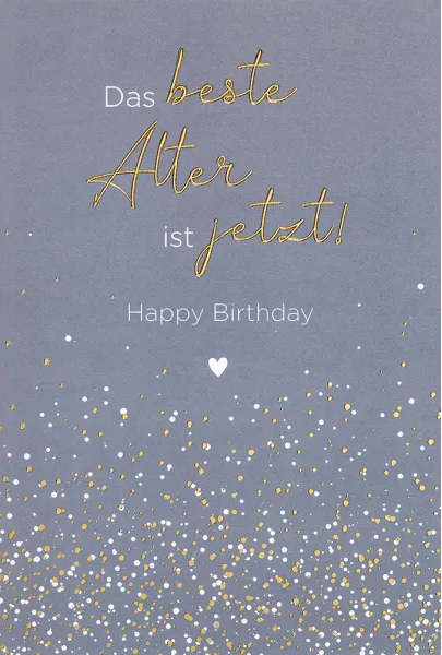 Das beste Alter ist jetzt! Happy Birthday (B6)