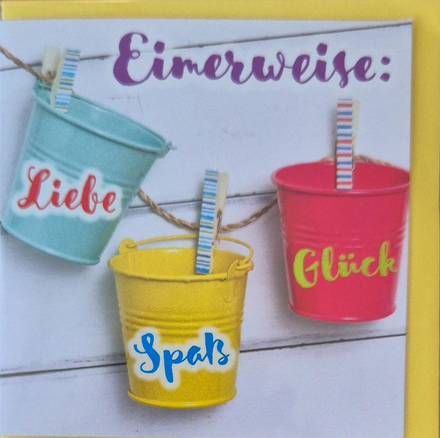Eimerweise: Liebe, Glück, Spass (8 x 8 cm)